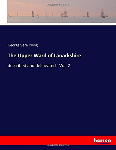 The Upper Ward of Lanarkshire: described and delineated - Vol. 2