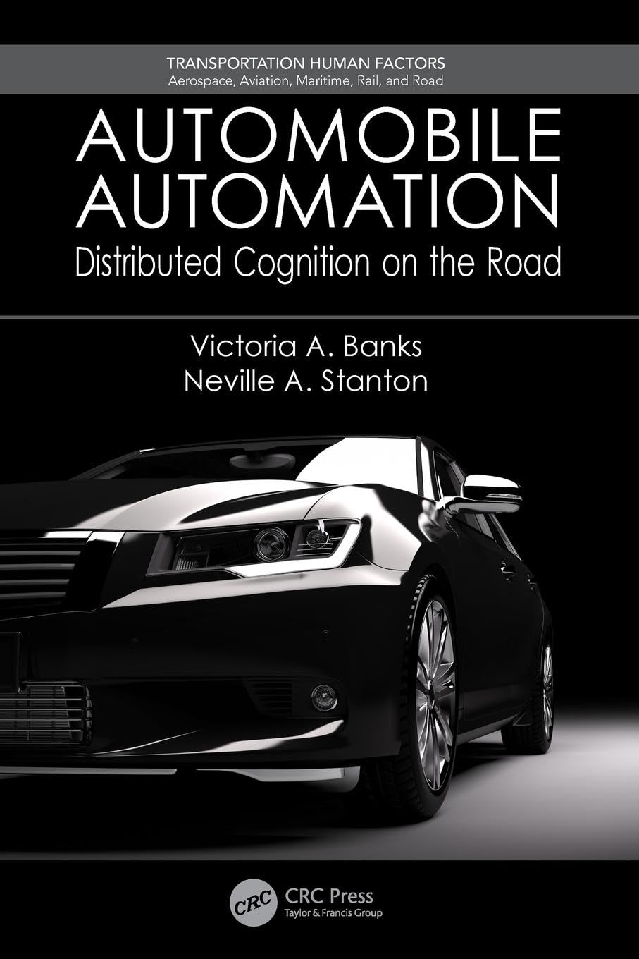 Automobile Automation: Distributed Cognition on the Road (Transportation Human Factors: Aerospace, Aviation, Maritime, Rail, and Road)
