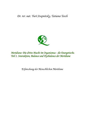 Meridiane : Die dritte Macht im Organismus, die Energetische. Teil 1. Interaktion, Balance und Dysbalance der Meridiane.: Erforschung der menschlichen Meridiane.