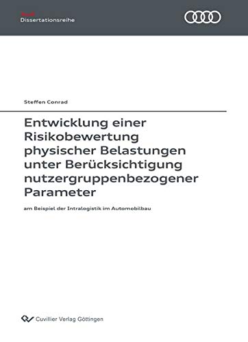 Entwicklung einer Risikobewertung physischer Belastungen unter Berücksichtigung nutzergruppenbezogener Parameter: am Beispiel der Intralogistik im Automobilbau (Audi Dissertationsreihe)