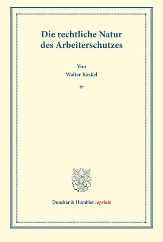 Die Rechtliche Natur des Arbeiterschutzes.: (Sonderabdruck aus der Festschrift der Berliner Juristenfakultät für Heinrich Brunner).
