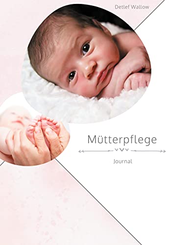 Mütterpflege Journal: Notizen und Informationsbögen für die Mütterpflegerin
