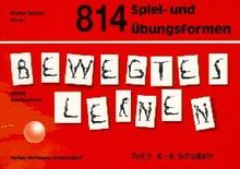 Bewegtes Lernen, Tl.2, 814 Spiel- und Übungsformen: 4.-6. Schuljahr