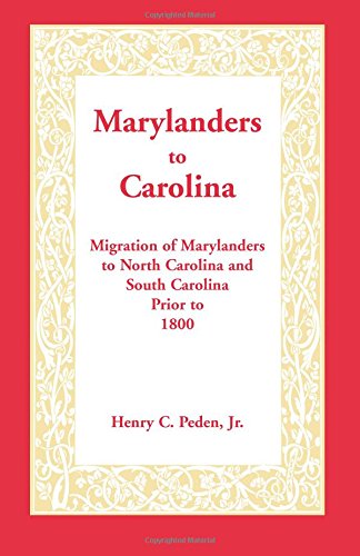 Marylanders to Carolina: : Migration of Marylanders to North Carolina and South Carolina Prior to 1800