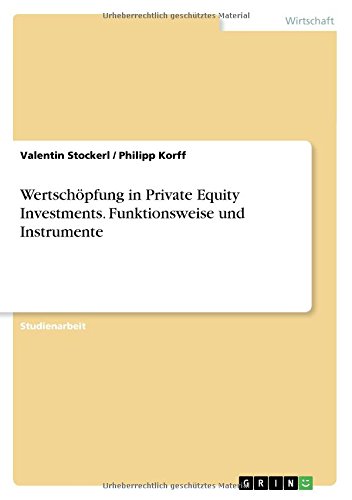 Wertschöpfung in Private Equity Investments. Funktionsweise und Instrumente