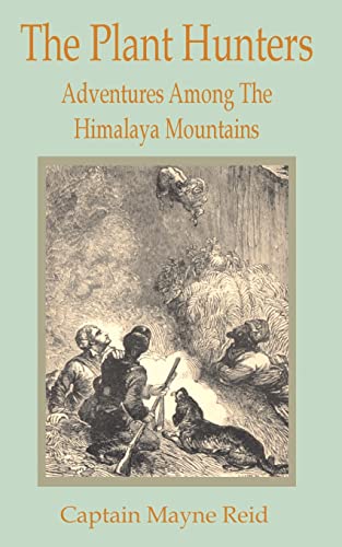 Plant Hunters: Adventures Among The Hymalaya Mountains, The