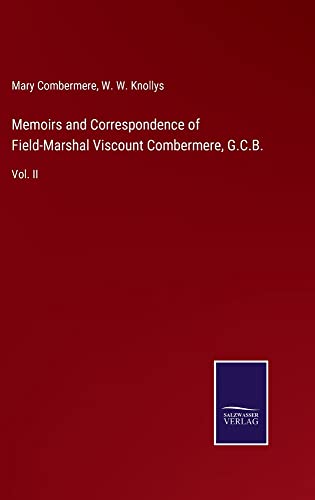 Memoirs and Correspondence of Field-Marshal Viscount Combermere, G.C.B.: Vol. II