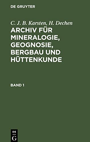 C. J. B. Karsten; H. Dechen: Archiv für Mineralogie, Geognosie, Bergbau und Hüttenkunde. Band 1