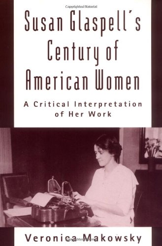 Susan Glaspell's Century of American Women: A Critical Interpretation of Her Work