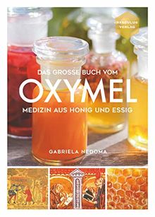 Das große Buch vom OXYMEL - Medizin aus Honig und Essig
