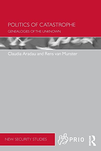 Politics of Catastrophe: Genealogies of the Unknown (Prio New Security Studies)