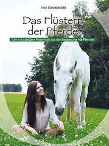 Das Flüstern der Pferde: Die acht größten Potenziale aus der Begegnung mit Pferden