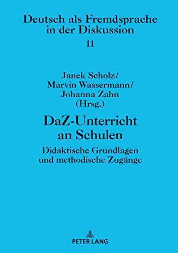 DaZ-Unterricht an Schulen: Didaktische Grundlagen und methodische Zugänge: Didaktische Grundlagen und methodische Zugnge (DaZ und DaF in der ... in der Diskussion [Band 1-11], Band 11)