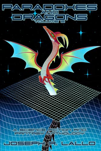 Paradoxes and Dragons Volume 2: A Science Fiction and Fantasy Anthology