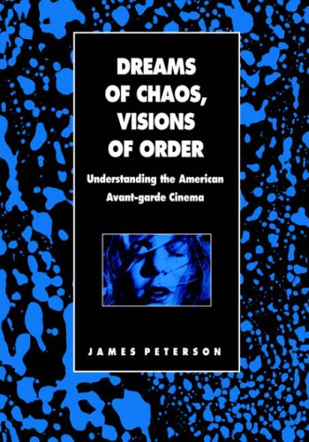 Dreams of Chaos: Understanding the American Avant-garde Cinema (Contemporary Approaches to Film and Media)