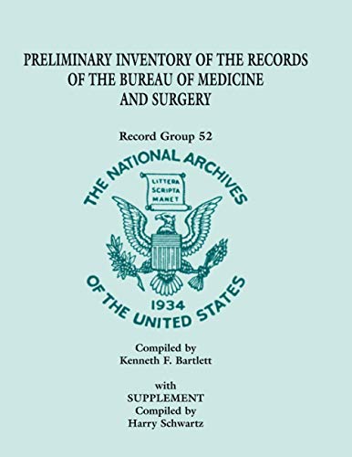 Preliminary Inventory of the Records of the Bureau of Medicine and Surgery with Supplement: Record Group 52. with Supplement Compiled by Harry Schwartz
