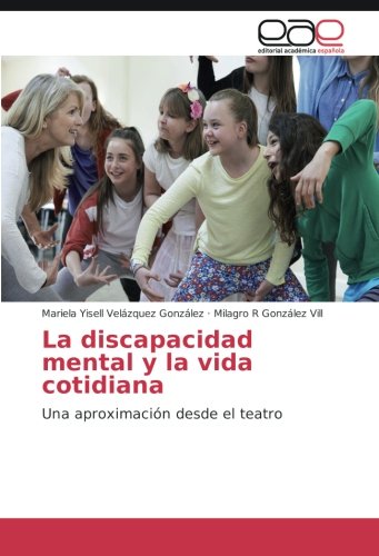La discapacidad mental y la vida cotidiana: Una aproximación desde el teatro
