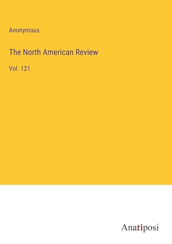 The North American Review: Vol. 121