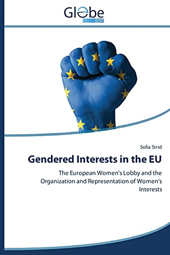 Gendered Interests in the EU: The European Women's Lobby and the Organization and Representation of Women's Interests