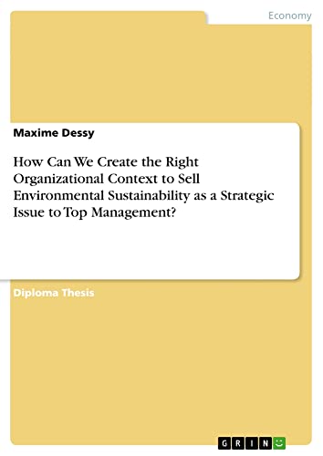 How Can We Create the Right Organizational Context to Sell Environmental Sustainability as a Strategic Issue to Top Management?: Diplomarbeit