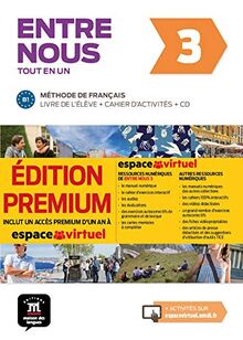 Entre nous 3, tout en un : méthode de français, B1 : livre de l'élève + cahier d'activités + CD