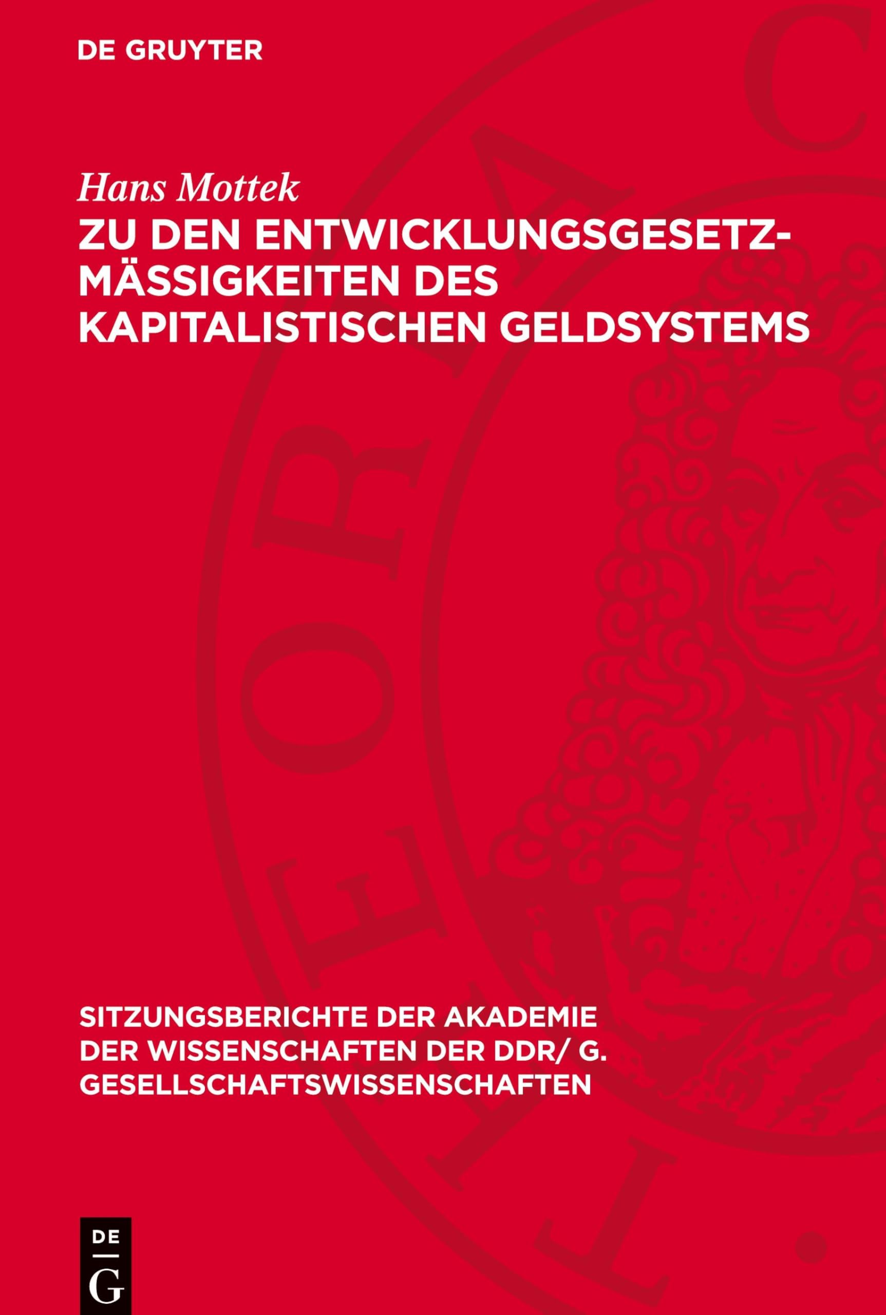 Zu den Entwicklungsgesetzmäßigkeiten des kapitalistischen Geldsystems (Sitzungsberichte der Akademie der Wissenschaften der DDR/ G. Gesellschaftswissenschaften, 1981,7)
