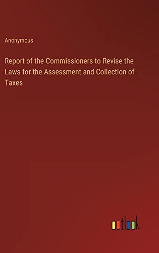 Report of the Commissioners to Revise the Laws for the Assessment and Collection of Taxes