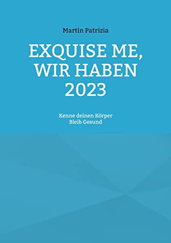 Exquise me, wir haben 2023: Kenne deinen Körper, bleib Gesund