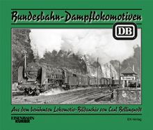 Bundesbahn-Dampflokomotiven: Aus dem berühmten Lokomotiv-Bildarchiv von Carl Bellingrodt