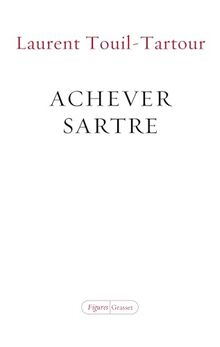 Achever Sartre : élucidations sur les dix dernières années de sa vie