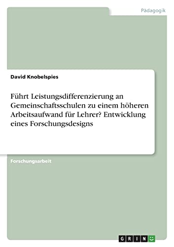 Führt Leistungsdifferenzierung an Gemeinschaftsschulen zu einem höheren Arbeitsaufwand für Lehrer? Entwicklung eines Forschungsdesigns