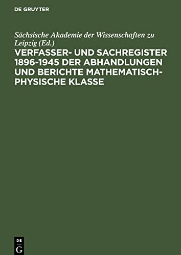 Sächsische Akademie der Wissenschaften zu Leipzig: Verfasser- und Sachregister 1896-1945 der Abhandlungen und Berichte Mathematisch-Physische Klasse. ... Matematisch-Naturwissenschaftliche Klasse]