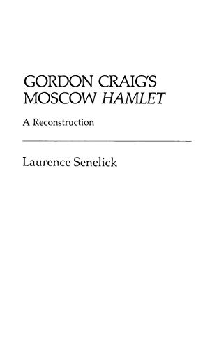 Gordon Craig's Moscow Hamlet: A Reconstruction (Contributions in Drama & Theatre Studies)