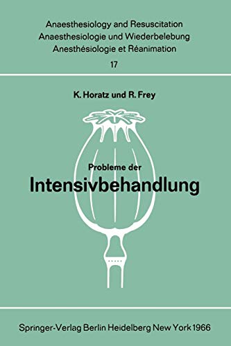 Probleme der Intensivbehandlung: Bericht über die Parallelsitzung des Deutschen Chirurgenkongresses am 16. April 1966 in München (Anaesthesiologie und ... and Intensive Care Medicine, 17, Band 17)