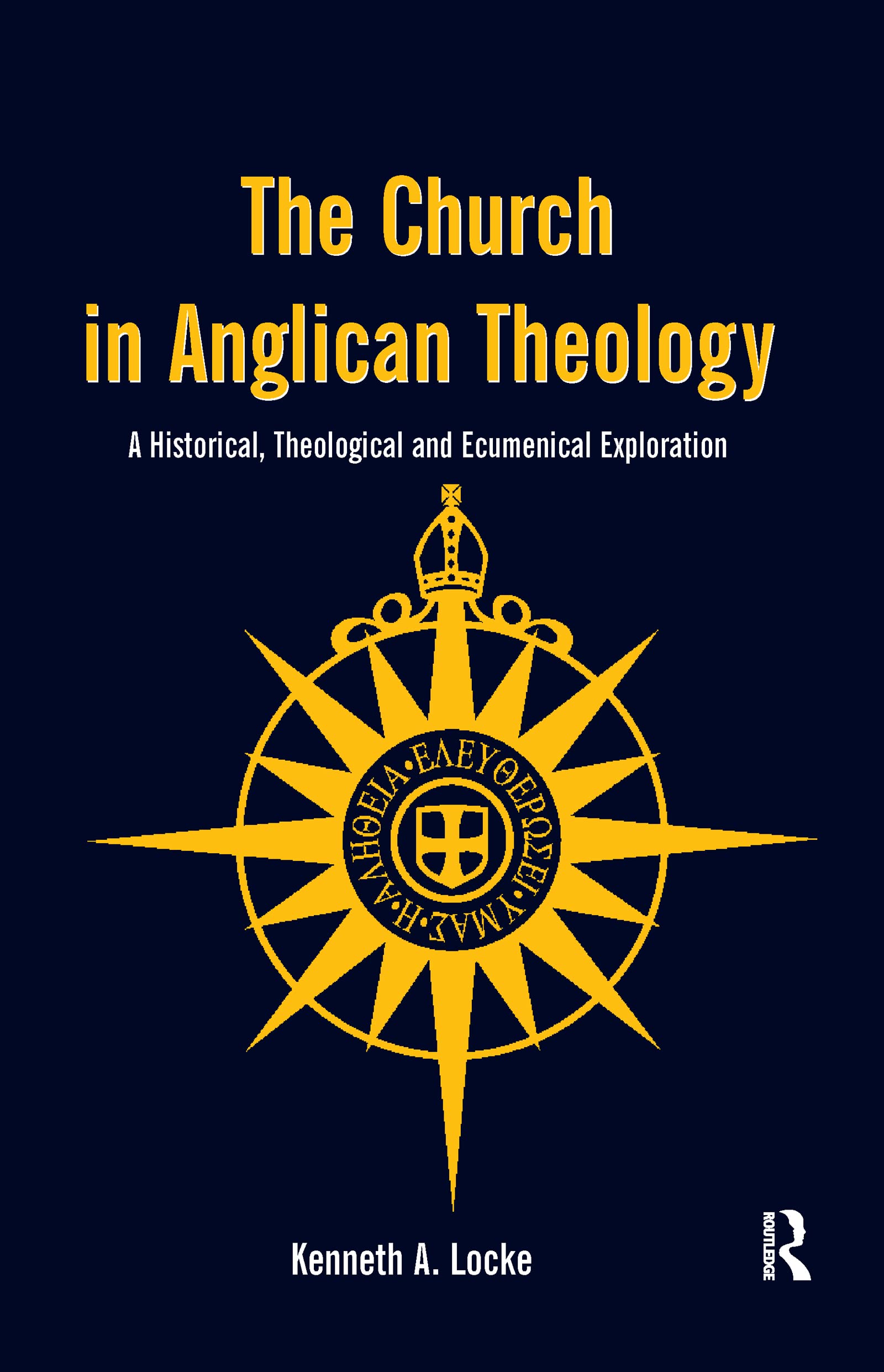 The Church in Anglican Theology: A Historical, Theological and Ecumenical Exploration