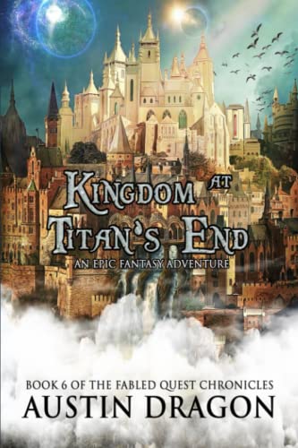 Kingdom at Titan's End: Fabled Quest Chronicles (Book 6): Fabled Quest Chronicles (Book 6): An Epic Fantasy Adventure