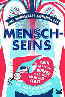 Das wunderbare Abenteuer des Menschseins. Dein erstaunlicher Körper und wie man in ihm lebt