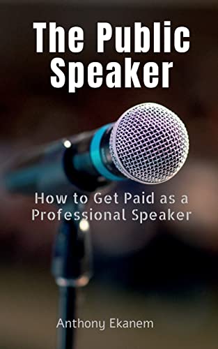 Anthony Ekanem The Public Speaker, How To Get Paid As A Professional Speaker