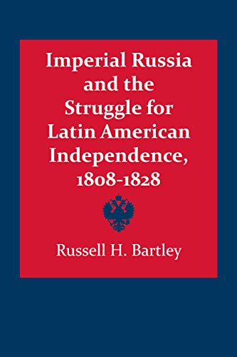 Imperial Russia and the Struggle for Latin American Independence, 1808-1828 (Llilas Latin American Monograph, Band 43)