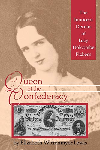 Queen of the Confederacy: The Innocent Deceits of Lucy Holcombe Pickens