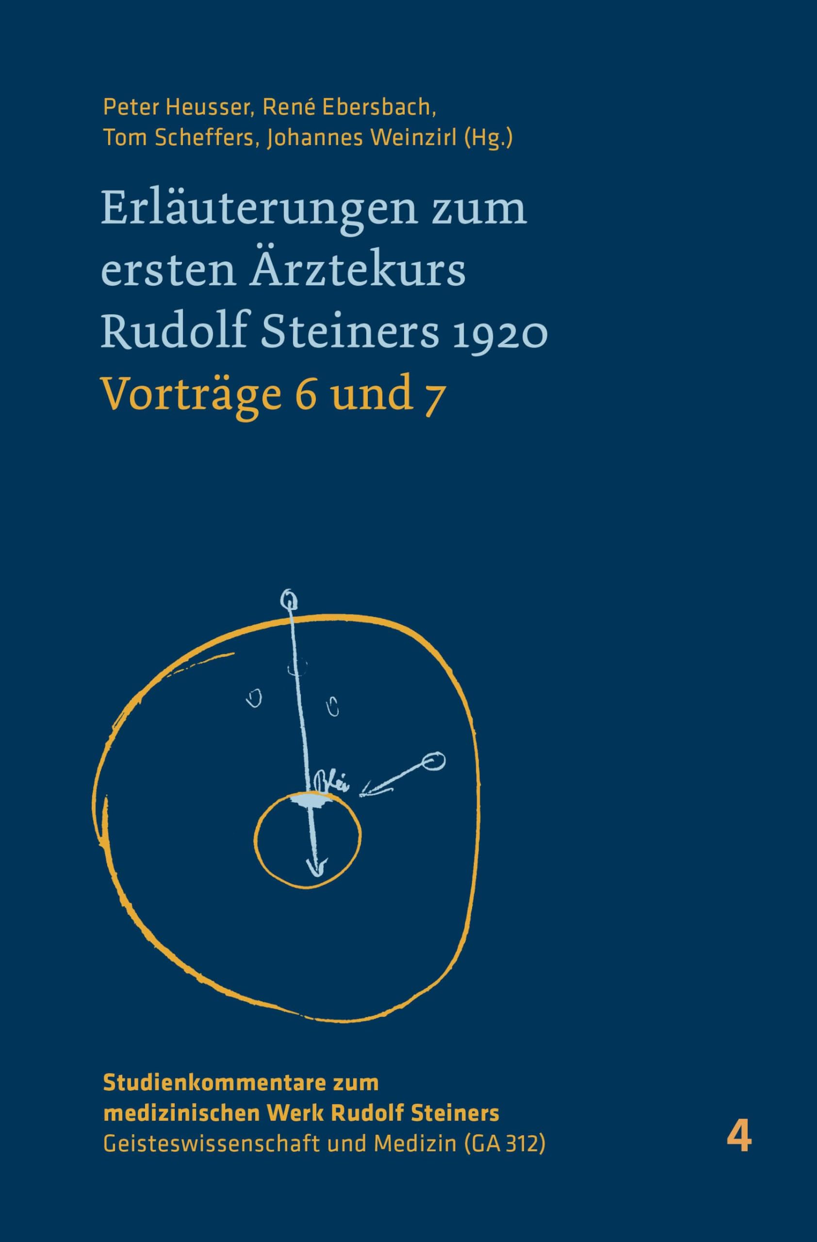 Erläuterungen zum ersten Ärztekurs Rudolf Steiners 1920 Vorträge 4 bis 5: Vorträge 6 und 7 (Studienkommentare zum medizinischen Werk Rudolf Steiners: ... – Geisteswissenschaft und Medizin (GA 312))