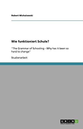 Wie funktioniert Schule?: The Grammar of Schooling - Why has it been so hard to change