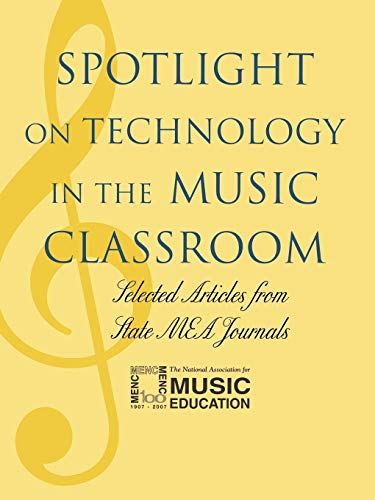 Spotlight on Technology in the Music Classroom: Selected Articles from State M.E.A. Journals (Spotlight Series)
