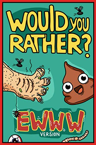 Would You Rather Ewww Version: Would You Rather Questions | Ewww Gross Edition (Would You Rather For Kids, Band 10)
