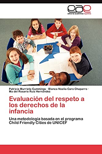 Evaluación del respeto a los derechos de la infancia: Una metodología basada en el programa Child Friendly Cities de UNICEF