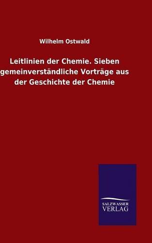 Leitlinien der Chemie. Sieben gemeinverständliche Vorträge aus der Geschichte der Chemie