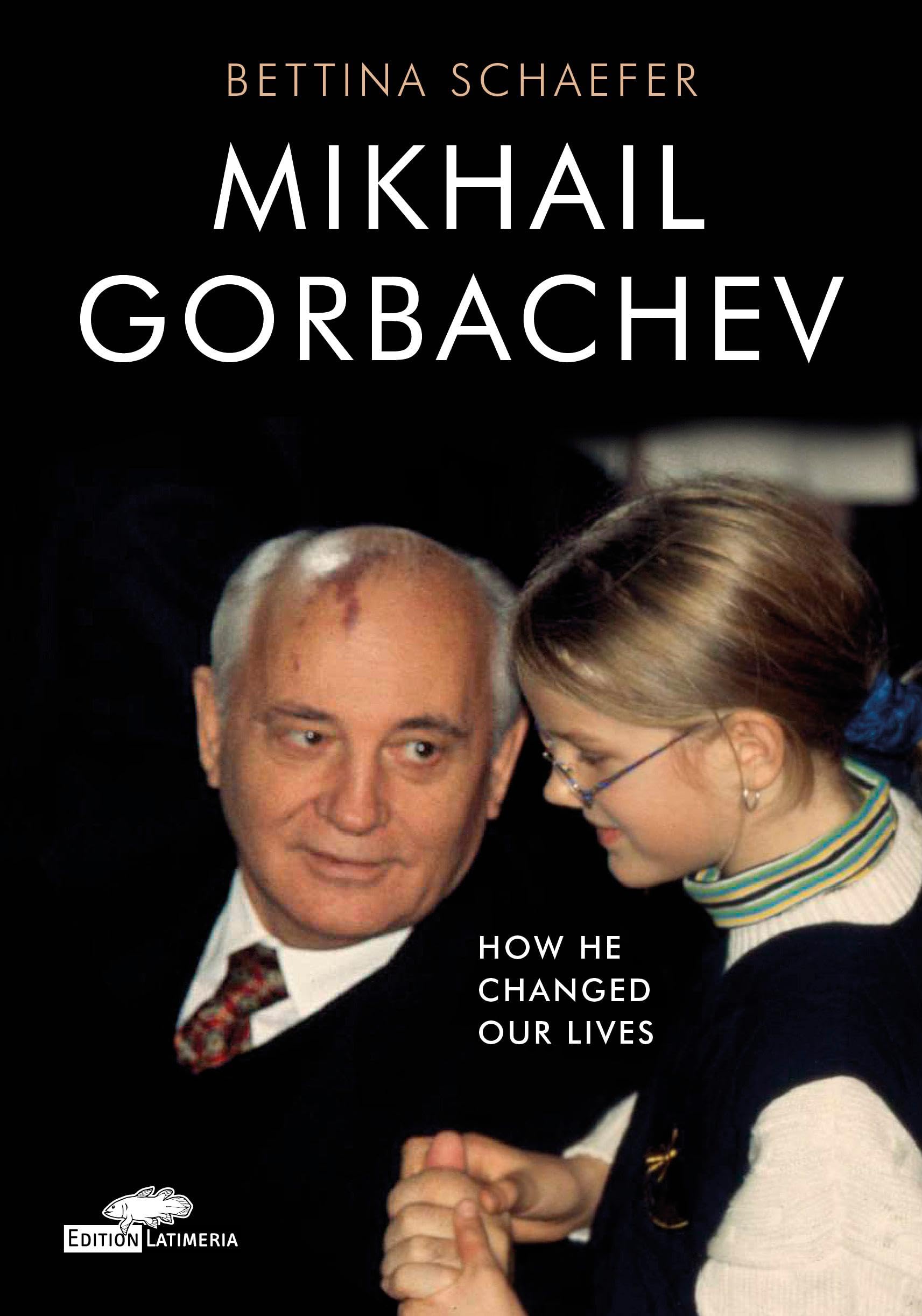 Mikhail Gorbachev: How he changed our lives (Edition Latimeria)