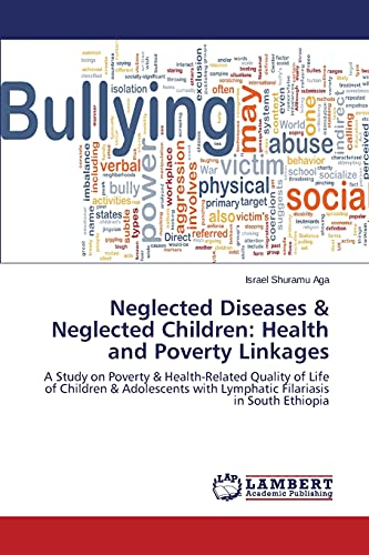 Neglected Diseases & Neglected Children: Health and Poverty Linkages: A Study on Poverty & Health-Related Quality of Life of Children & Adolescents with Lymphatic Filariasis in South Ethiopia