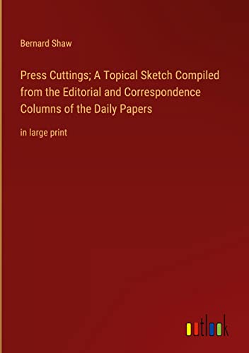 Press Cuttings; A Topical Sketch Compiled from the Editorial and Correspondence Columns of the Daily Papers: in large print