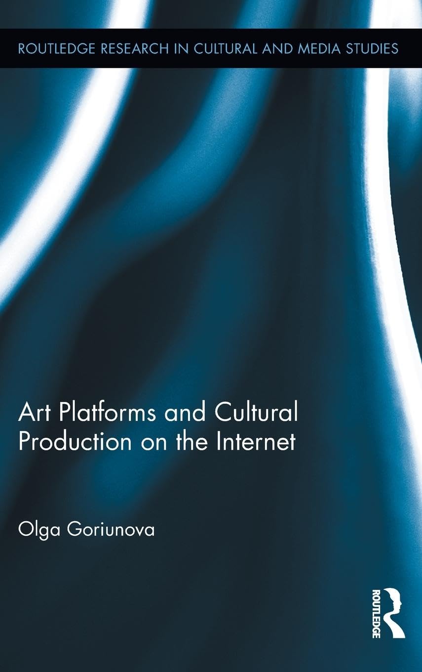 Art Platforms and Cultural Production on the Internet (Routledge Research in Cultural and Media Studies, 35, Band 35)